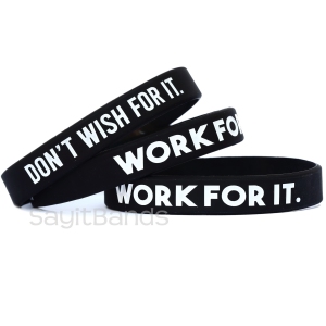 Don't Wish For It. WORK FOR IT. Wristbands
