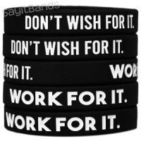 Don't Wish For It. Work For It. Wristbands